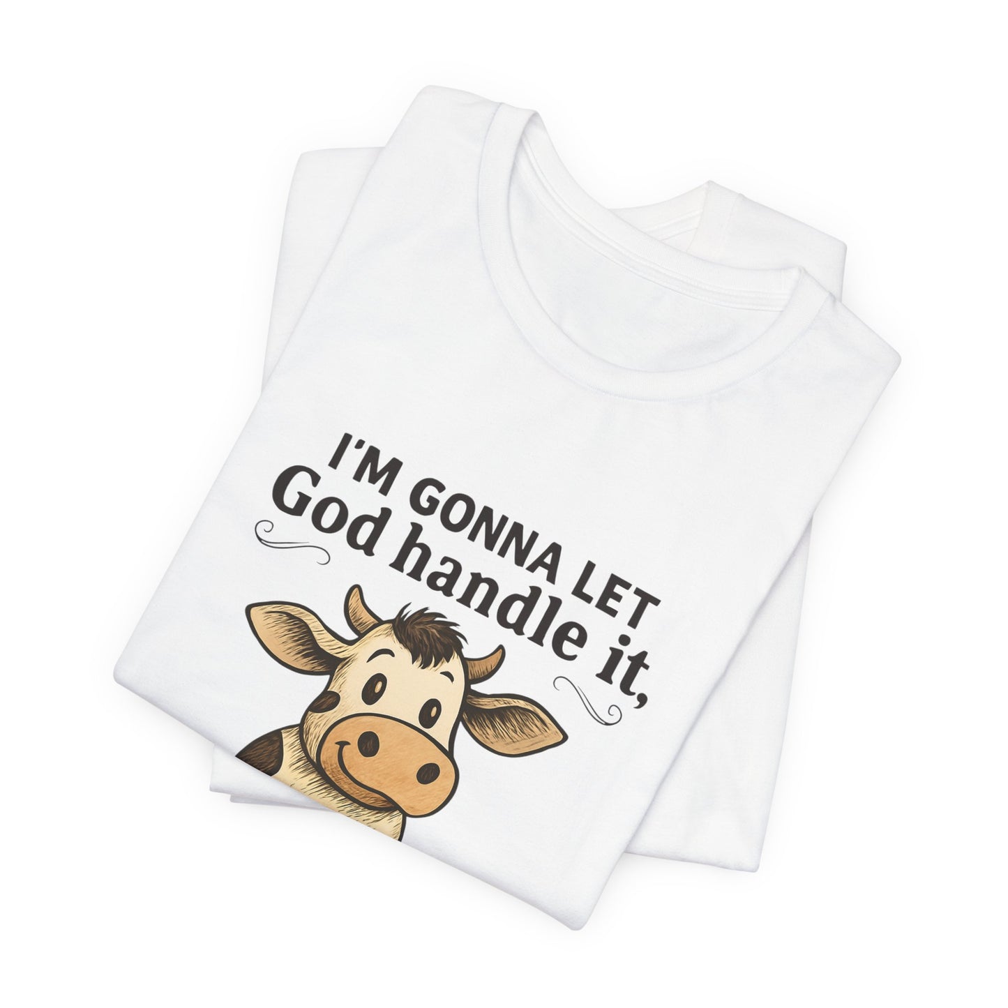 Funny Cow Quote Unisex Tee, God Handle It Shirt, Casual Humor T-Shirt, Gift for Cow Lovers, Farm Life Apparel