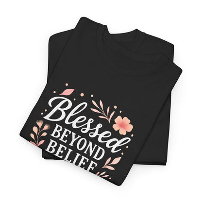 Blessed Beyond Belief Tee, Inspirational Unisex Heavy Cotton T-Shirt, Faith-Based Gift, Motivational Apparel, Casual Wear, Unique Top