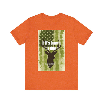 Hunting Graphic Tee - If It's Brown It's Down, Outdoor Apparel, Wildlife Lovers, Gift for Hunters, Adventure Clothing