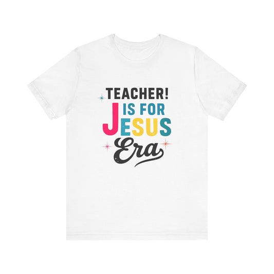Teacher's Jesus Era Tee - Celebration Shirt, Christian Gift, Teacher Appreciation, Religious Apparel, Inspirational Top