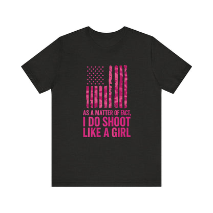 Unisex Patriotic Tee, I Do Shoot Like A Girl Shirt, Feminist Apparel, Independence Day Gift, USA Pride T-Shirt