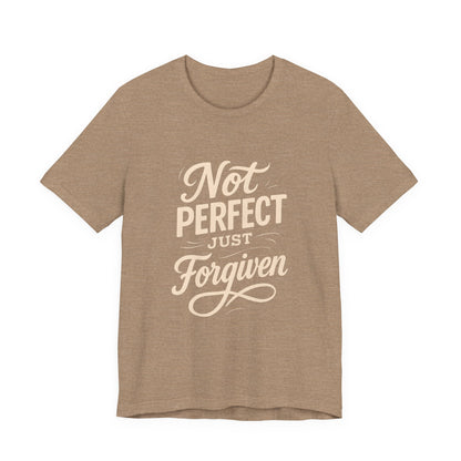 Unisex Jersey Short Sleeve Tee, "Not Perfect Just Forgiven" Shirt, Casual Gift, Everyday Wear, Affirmation Tee, Inspirational Fashion