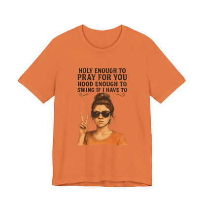 Holy Enough T-Shirt | Funny Quote Tee, Unisex Shirt, Casual Wear, Gift for Friends, Relaxed Fit, Summer Fashion