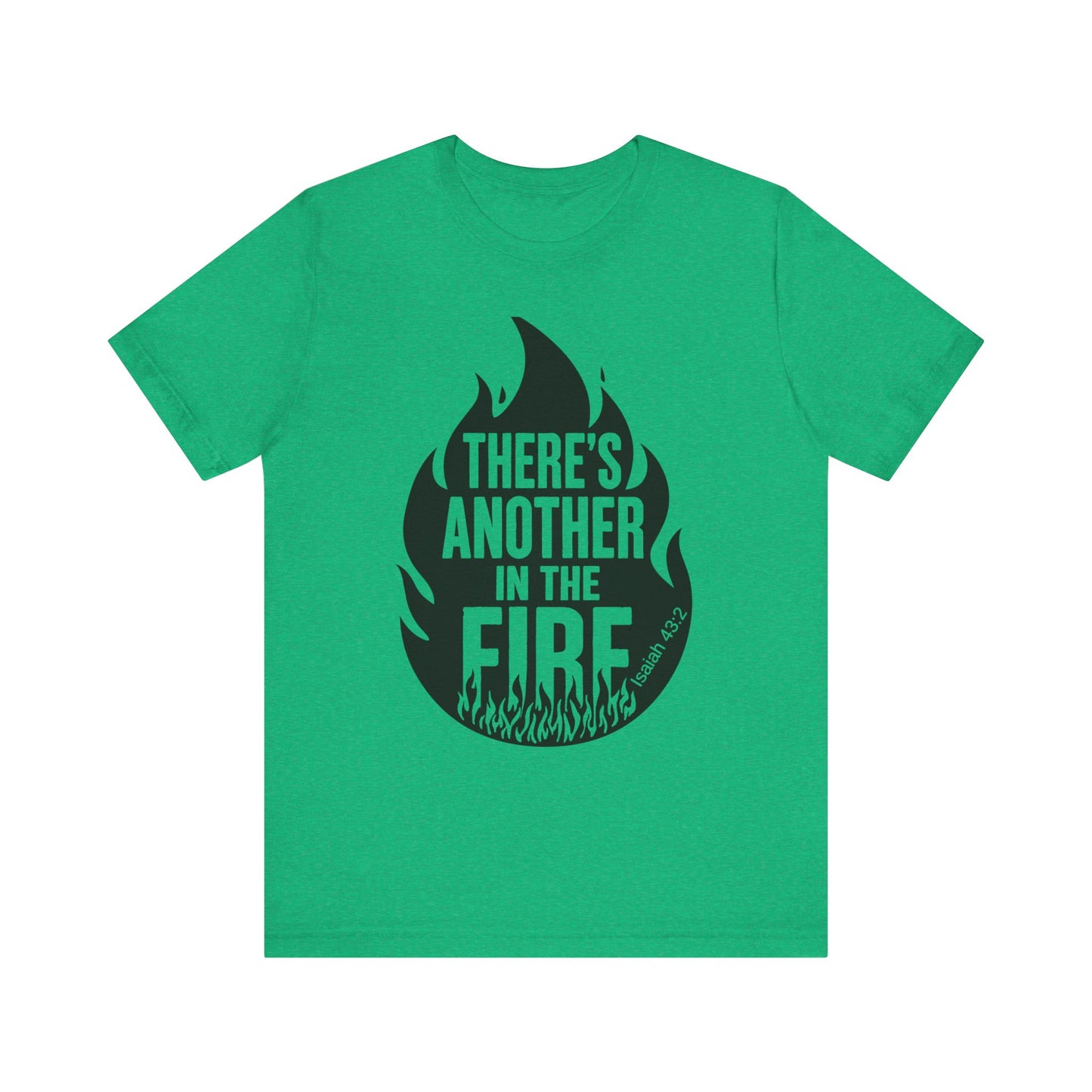 There's Another in the Fire Tee, Inspirational T-Shirt, Fire Graphic Tee, Casual Unisex Top, Gift for Friends
