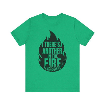 There's Another in the Fire Tee, Inspirational T-Shirt, Fire Graphic Tee, Casual Unisex Top, Gift for Friends