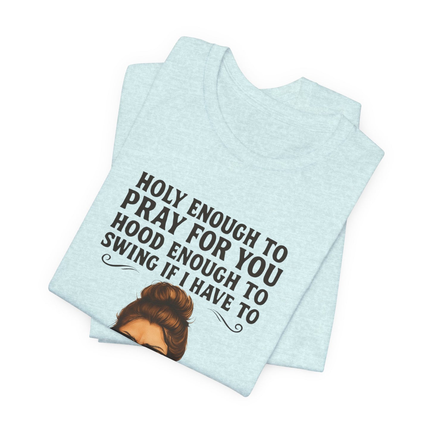 Holy Enough T-Shirt | Funny Quote Tee, Unisex Shirt, Casual Wear, Gift for Friends, Relaxed Fit, Summer Fashion