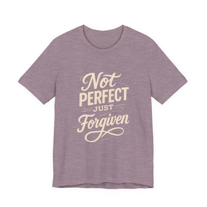 Unisex Jersey Short Sleeve Tee, "Not Perfect Just Forgiven" Shirt, Casual Gift, Everyday Wear, Affirmation Tee, Inspirational Fashion