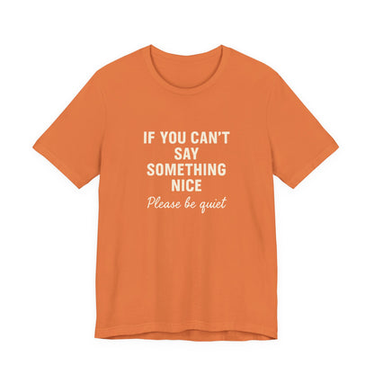 Unisex Motivational Tee - "If You Can't Say Something Nice" Shirt, Casual Wear, Gift Idea, Daily Reminder, Positive Vibes