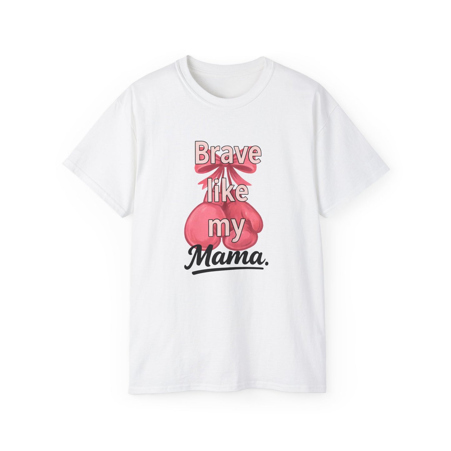 Brave Like My Mama Unisex Ultra Cotton Tee - Inspirational Shirt, Gift for Mom, Mother's Day Tee, Family Vibes, Casual Wear