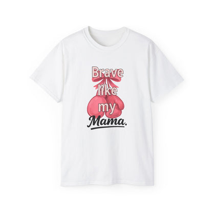 Brave Like My Mama Unisex Ultra Cotton Tee - Inspirational Shirt, Gift for Mom, Mother's Day Tee, Family Vibes, Casual Wear
