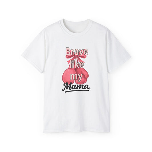Brave Like My Mama Unisex Ultra Cotton Tee - Inspirational Shirt, Gift for Mom, Mother's Day Tee, Family Vibes, Casual Wear