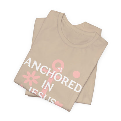 Anchored in Jesus Tee, Faith-Based Shirt, Inspirational Unisex T-Shirt, Christian Gift, Everyday Wear, Youth Group Attire