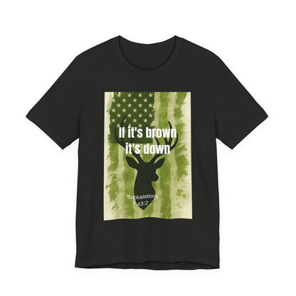 Hunting Graphic Tee - If It's Brown It's Down, Outdoor Apparel, Wildlife Lovers, Gift for Hunters, Adventure Clothing