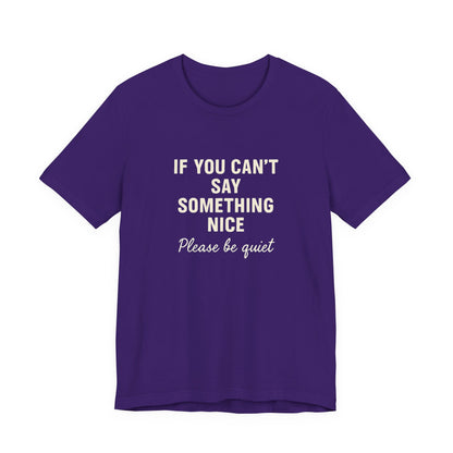 Unisex Motivational Tee - "If You Can't Say Something Nice" Shirt, Casual Wear, Gift Idea, Daily Reminder, Positive Vibes