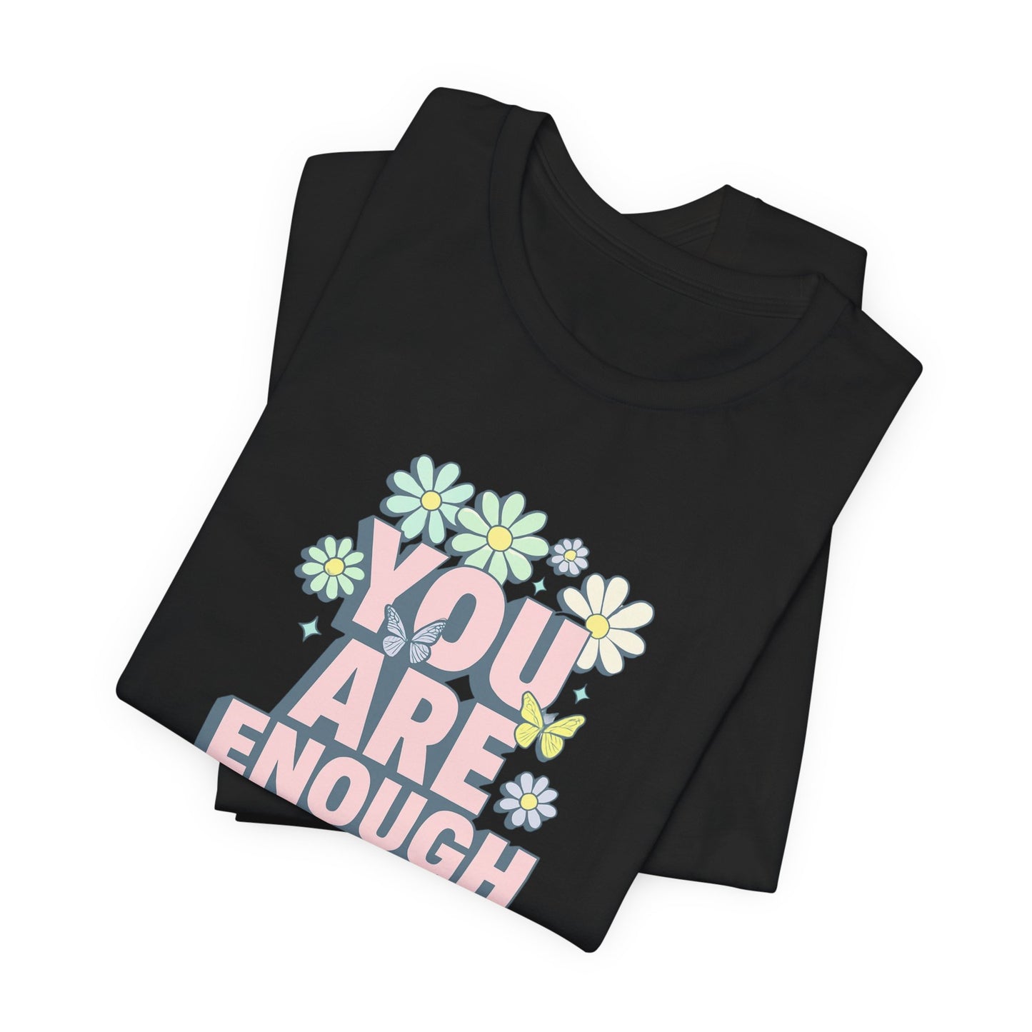 You Are Enough Floral Tee - Unisex Short Sleeve Shirt, Positive Affirmation Shirt, Gift for Friends, Self-Love Quote, Casual Wear