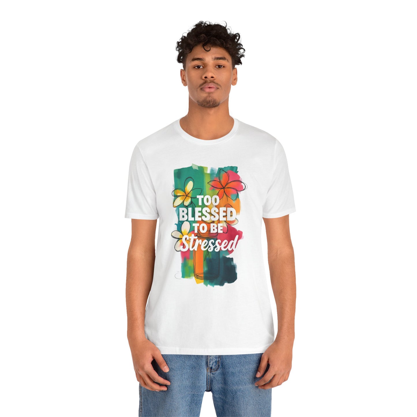 Too Blessed to Be Stressed T-Shirt - Inspirational Tee for Everyday Comfort, Self-Care Gift, Positive Vibes, Mental Health Awareness