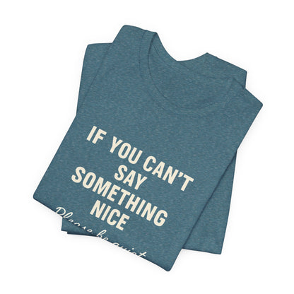 Unisex Motivational Tee - "If You Can't Say Something Nice" Shirt, Casual Wear, Gift Idea, Daily Reminder, Positive Vibes