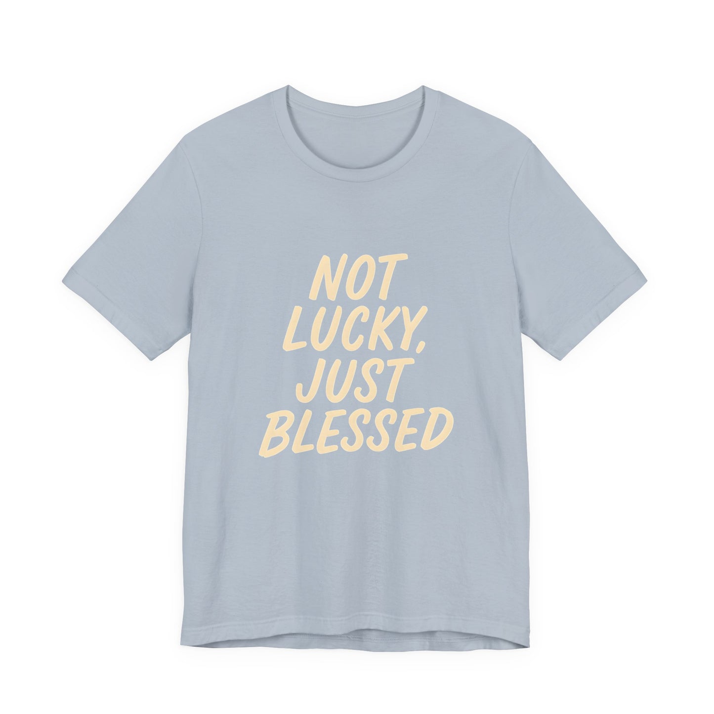 Unisex Short Sleeve Tee - 'Not Lucky, Just Blessed', Inspirational Gift, Casual T-Shirt, Everyday Wear, Positive Vibes