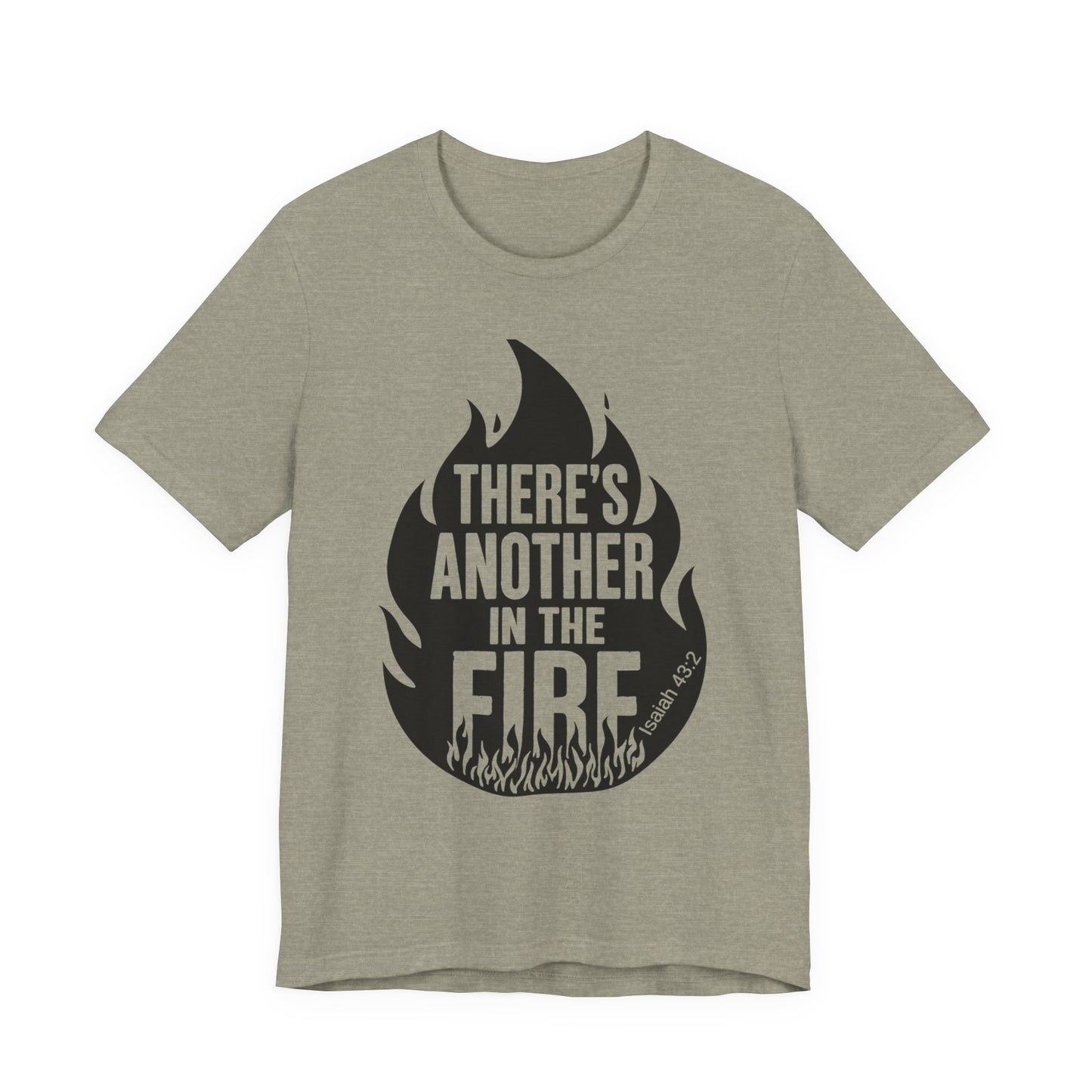 There's Another in the Fire Tee, Inspirational T-Shirt, Fire Graphic Tee, Casual Unisex Top, Gift for Friends