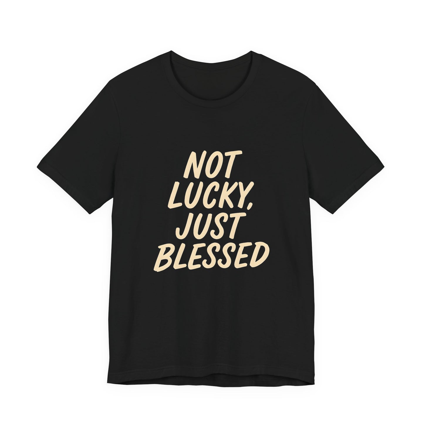 Unisex Short Sleeve Tee - 'Not Lucky, Just Blessed', Inspirational Gift, Casual T-Shirt, Everyday Wear, Positive Vibes