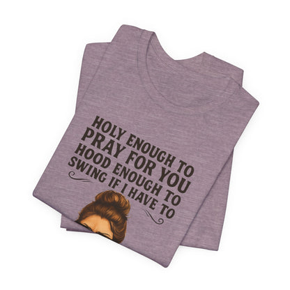 Holy Enough T-Shirt | Funny Quote Tee, Unisex Shirt, Casual Wear, Gift for Friends, Relaxed Fit, Summer Fashion