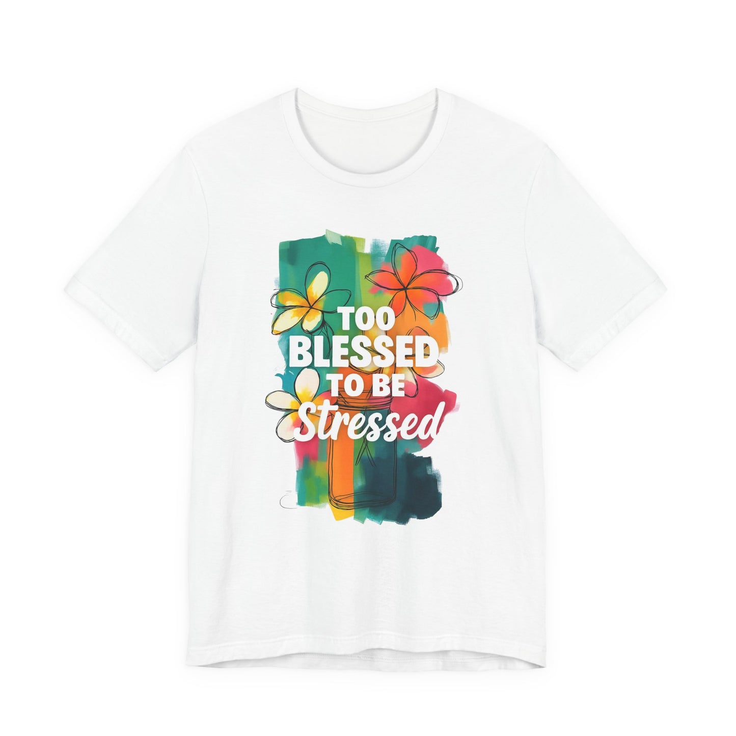 Too Blessed to Be Stressed T-Shirt - Inspirational Tee for Everyday Comfort, Self-Care Gift, Positive Vibes, Mental Health Awareness