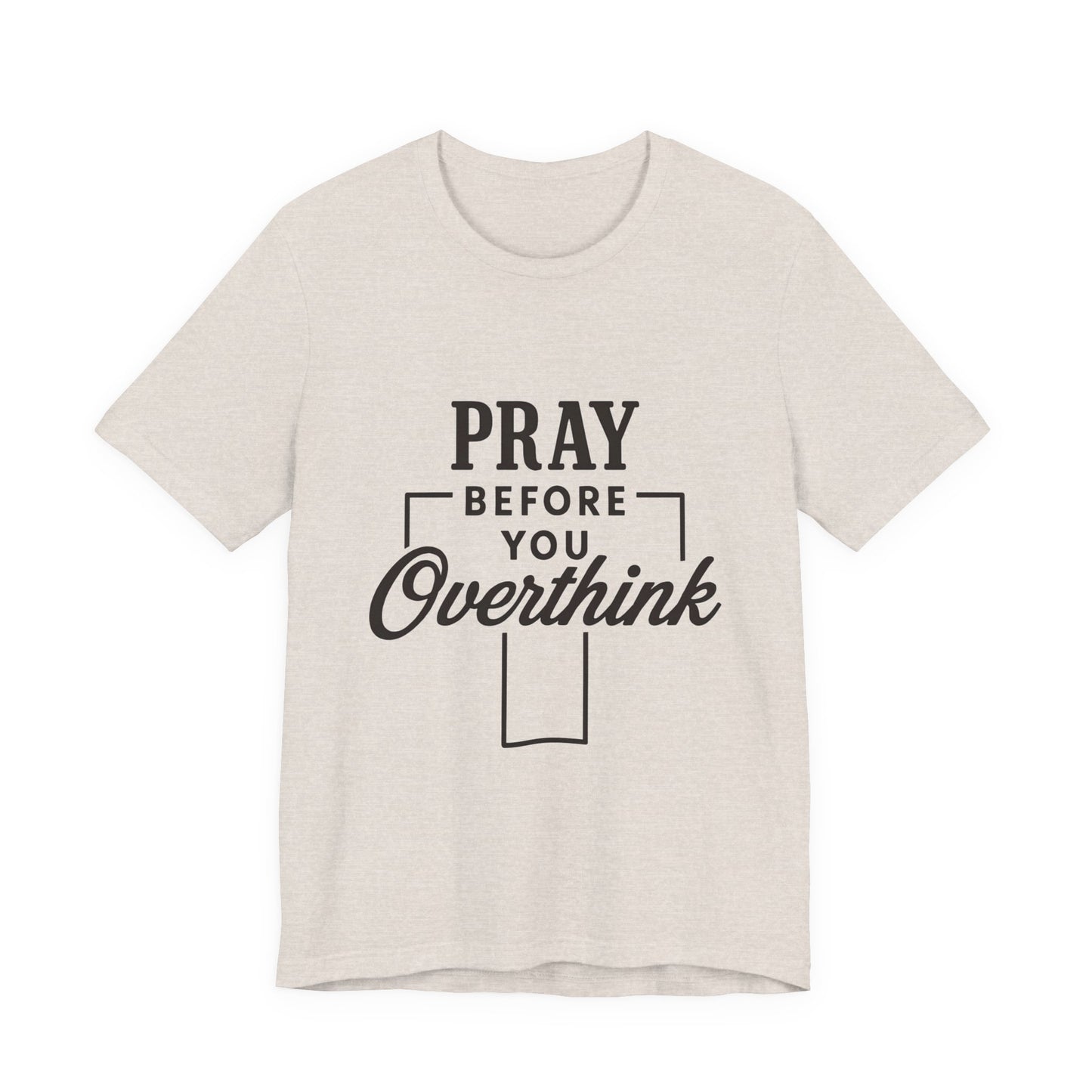 Pray Before You Overthink T-Shirt, Motivational Tee, Unisex Graphic Top, Casual Wear, Gift for Mental Health Awareness