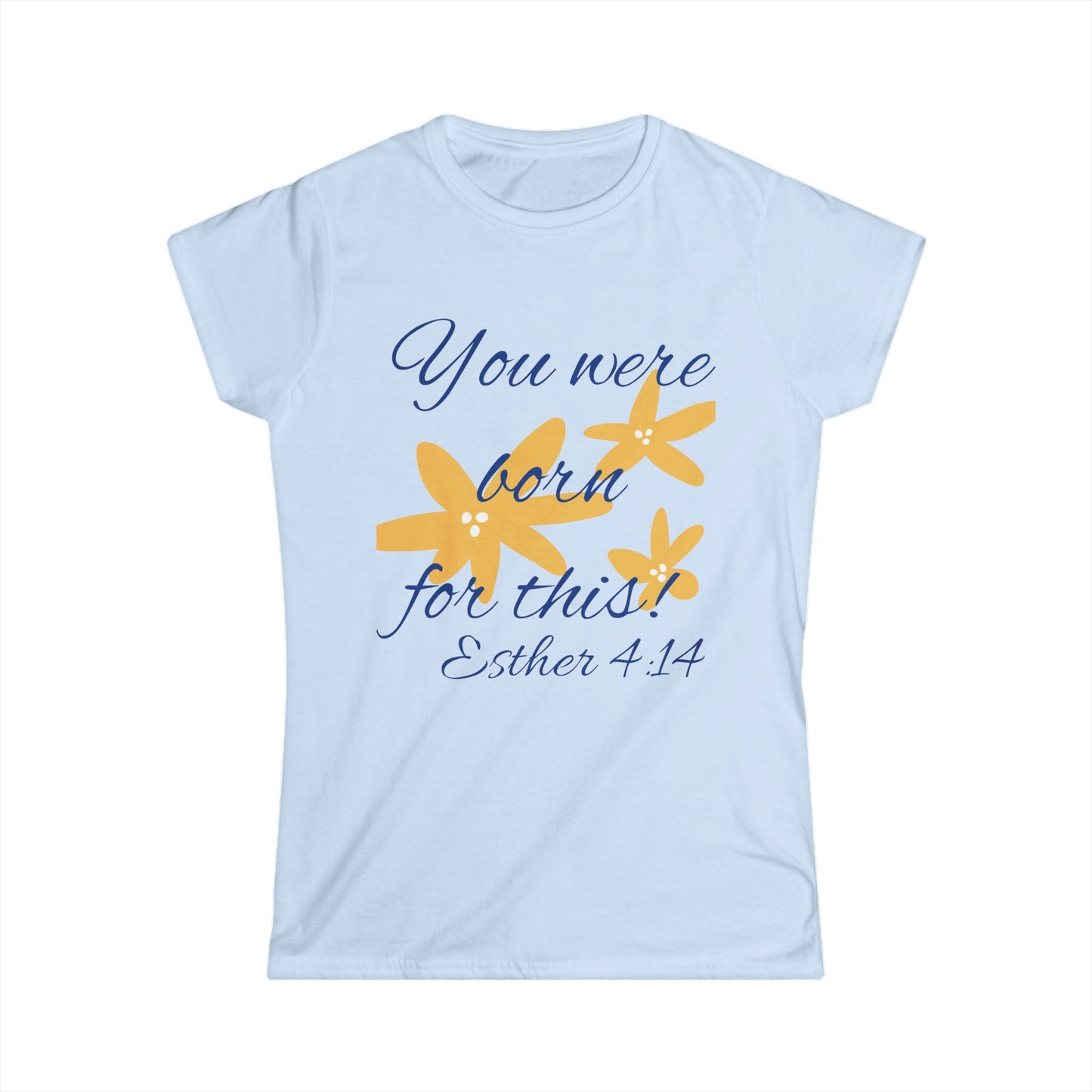 Inspirational Women's Softstyle Tee - "You Were Born for This" (Esther 4:14)