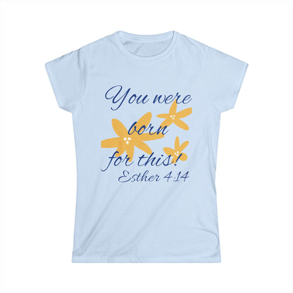 Inspirational Women's Softstyle Tee - "You Were Born for This" (Esther 4:14)