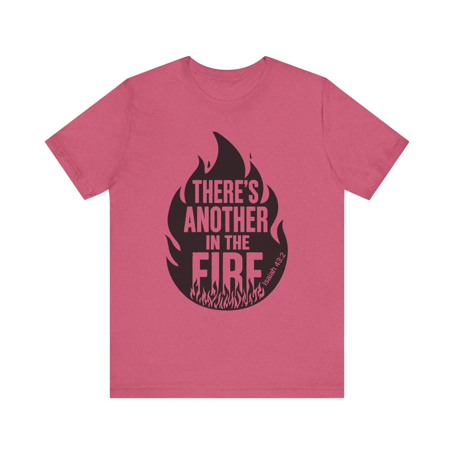 There's Another in the Fire Tee, Inspirational T-Shirt, Fire Graphic Tee, Casual Unisex Top, Gift for Friends