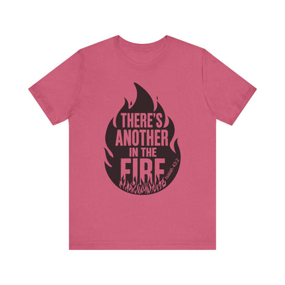 There's Another in the Fire Tee, Inspirational T-Shirt, Fire Graphic Tee, Casual Unisex Top, Gift for Friends