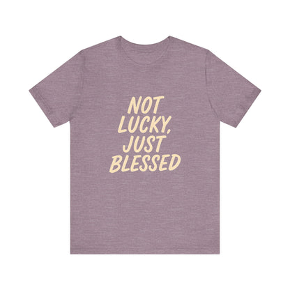 Unisex Short Sleeve Tee - 'Not Lucky, Just Blessed', Inspirational Gift, Casual T-Shirt, Everyday Wear, Positive Vibes