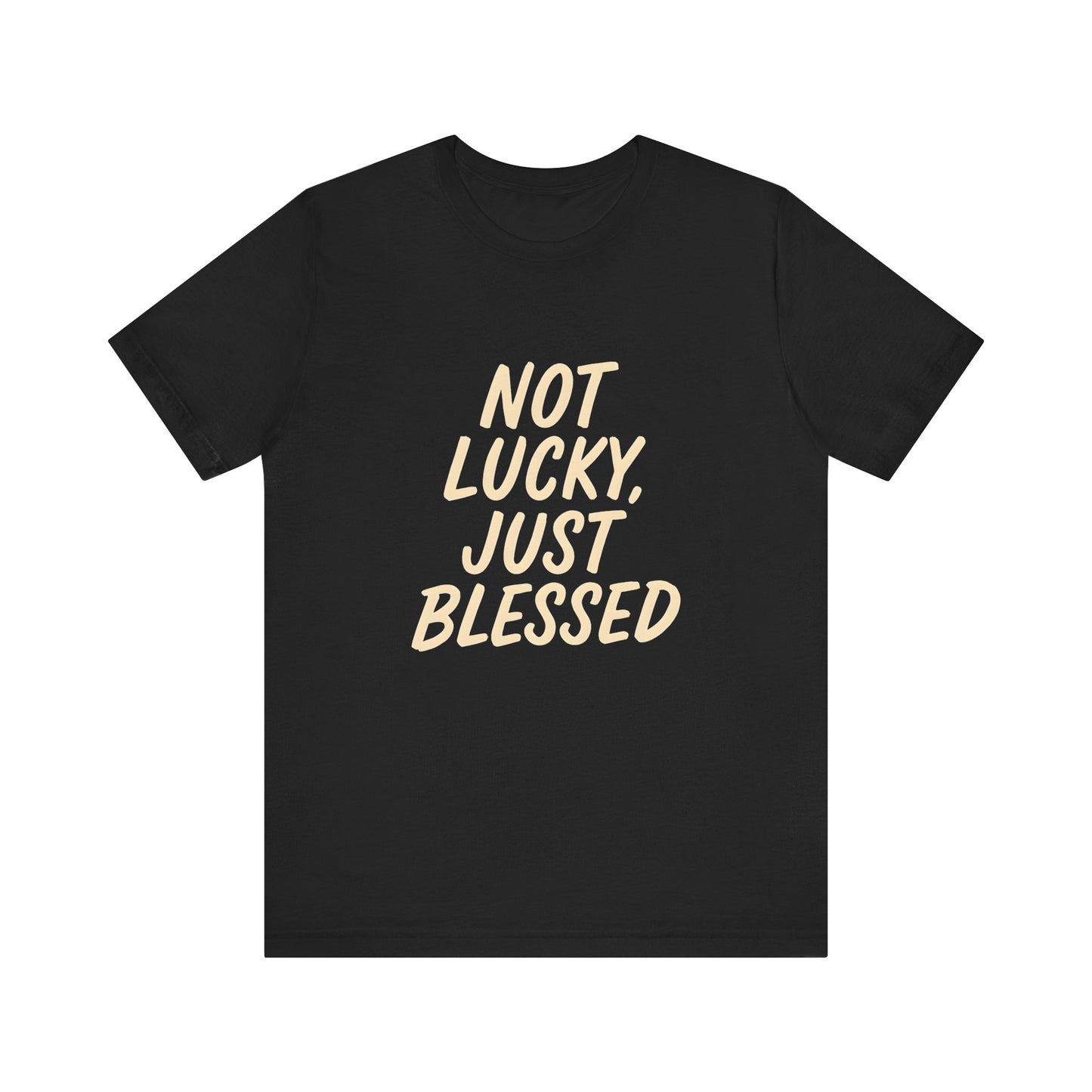 Unisex Short Sleeve Tee - 'Not Lucky, Just Blessed', Inspirational Gift, Casual T-Shirt, Everyday Wear, Positive Vibes