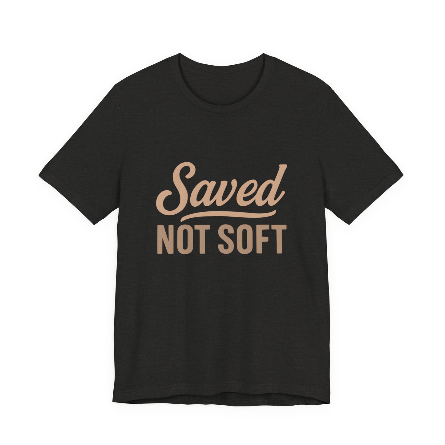 Saved Not Soft T-Shirt, Faith Tee, Christian Apparel, Casual Wear, Gift for Him, Everyday Style