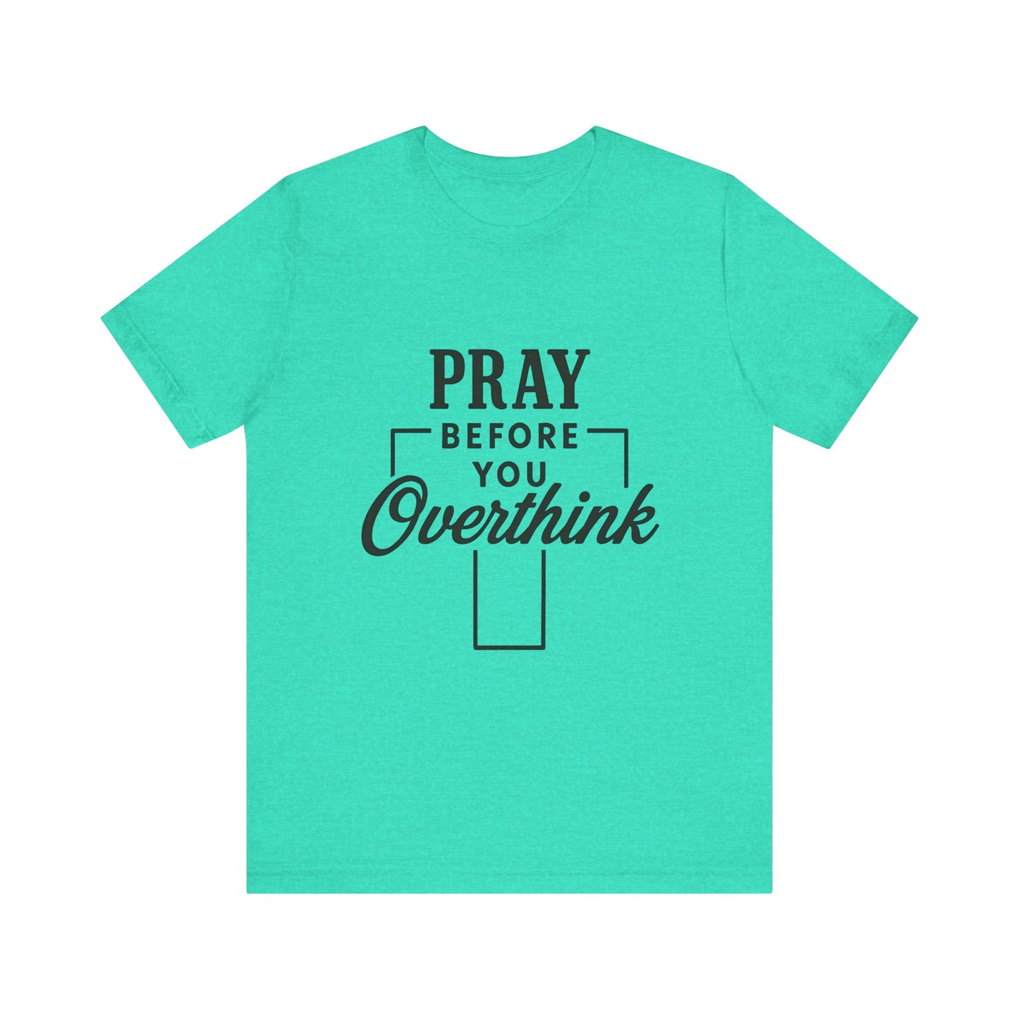 Pray Before You Overthink T-Shirt, Motivational Tee, Unisex Graphic Top, Casual Wear, Gift for Mental Health Awareness