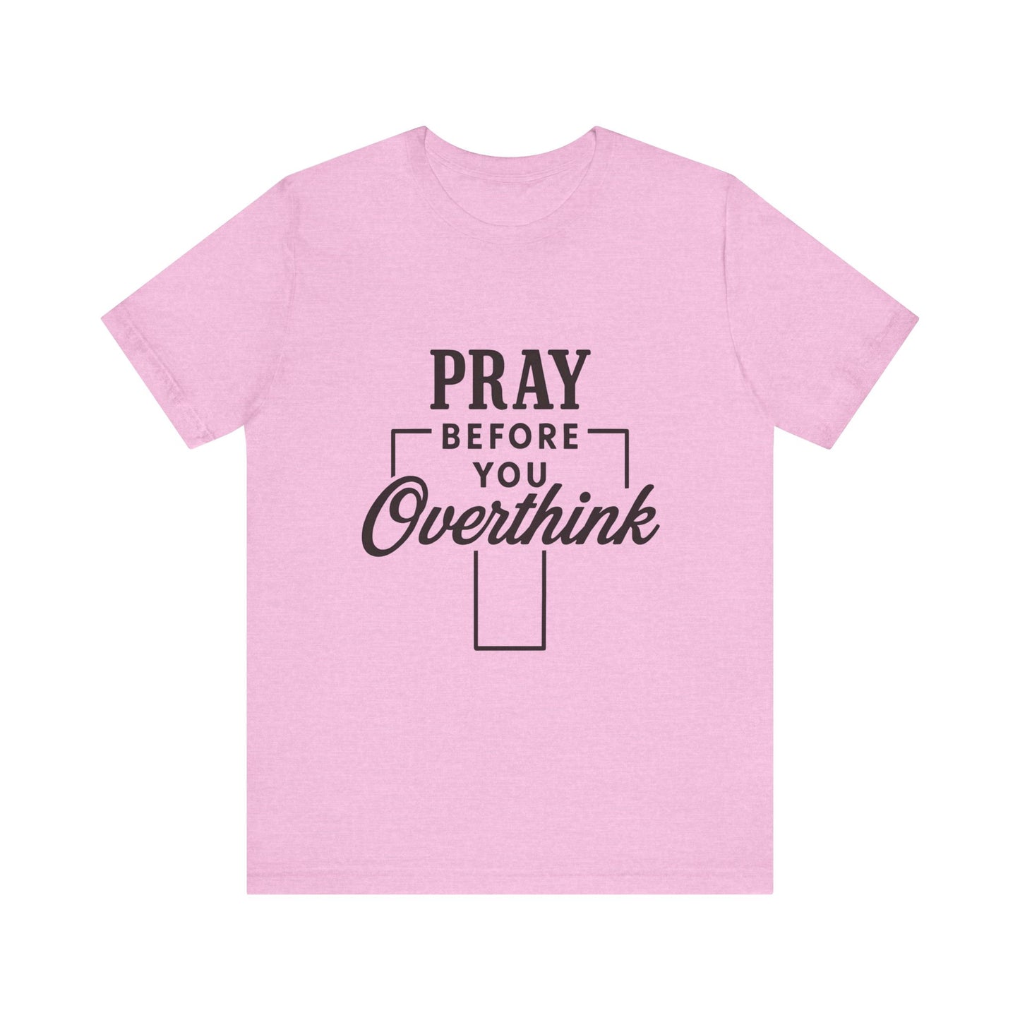 Pray Before You Overthink T-Shirt, Motivational Tee, Unisex Graphic Top, Casual Wear, Gift for Mental Health Awareness