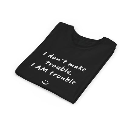 Cool Youth Tee - "I Don't Make Trouble, I AM Trouble" - Trendy Kids Shirt, Fun Gift for Birthdays, Summer Vibes, Playful Style