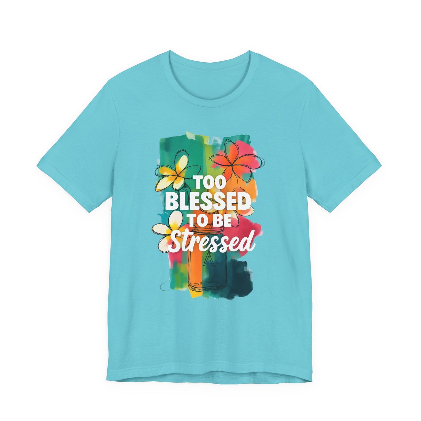 Too Blessed to Be Stressed T-Shirt - Inspirational Tee for Everyday Comfort, Self-Care Gift, Positive Vibes, Mental Health Awareness