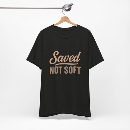 Saved Not Soft T-Shirt, Faith Tee, Christian Apparel, Casual Wear, Gift for Him, Everyday Style