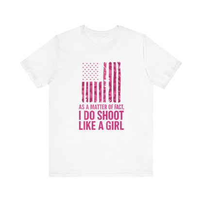 Unisex Patriotic Tee, I Do Shoot Like A Girl Shirt, Feminist Apparel, Independence Day Gift, USA Pride T-Shirt