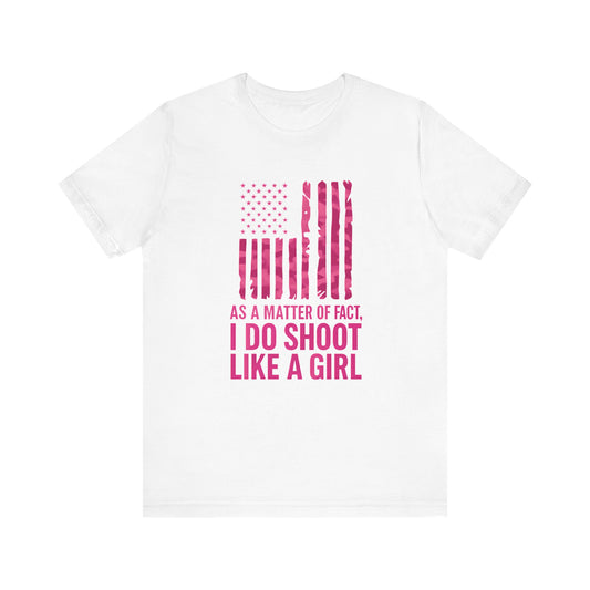 Unisex Patriotic Tee, I Do Shoot Like A Girl Shirt, Feminist Apparel, Independence Day Gift, USA Pride T-Shirt