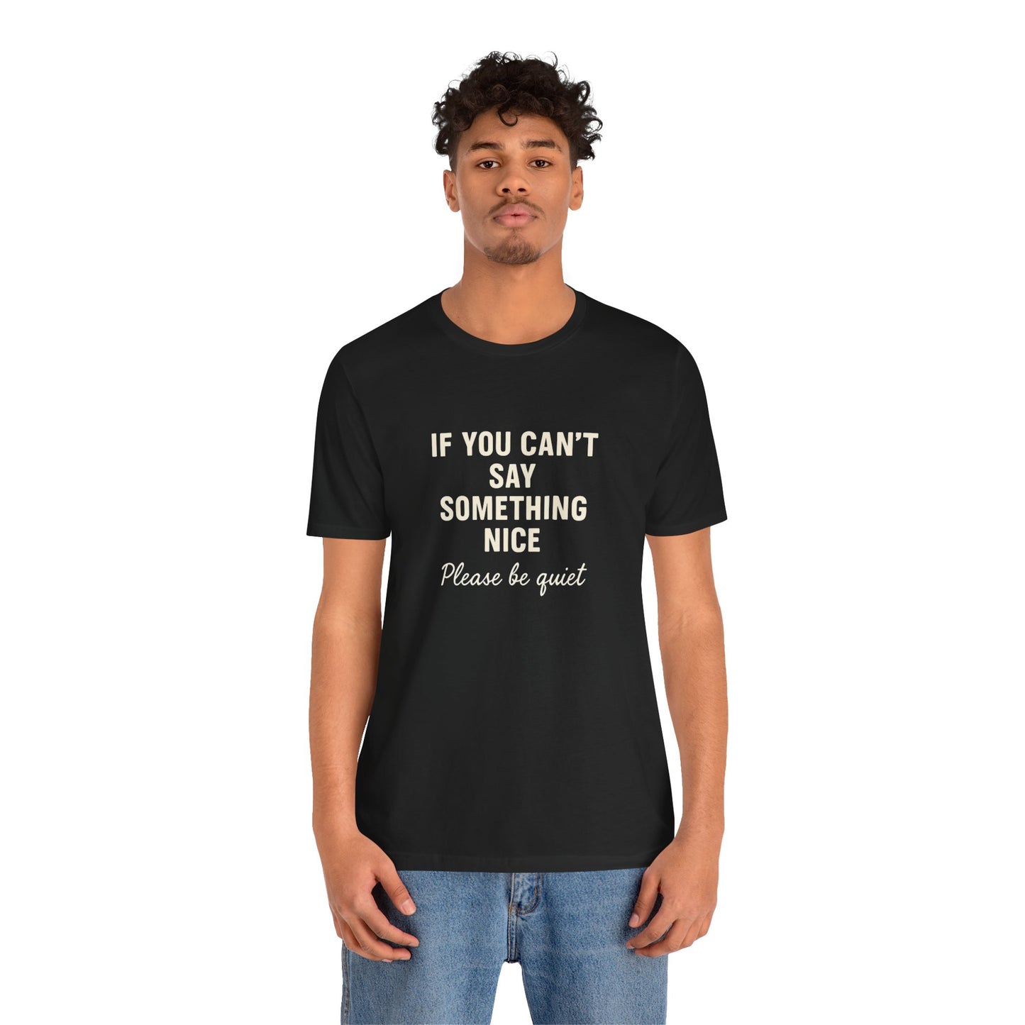 Unisex Motivational Tee - "If You Can't Say Something Nice" Shirt, Casual Wear, Gift Idea, Daily Reminder, Positive Vibes