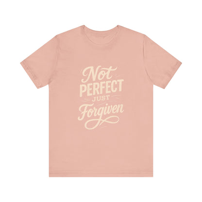Unisex Jersey Short Sleeve Tee, "Not Perfect Just Forgiven" Shirt, Casual Gift, Everyday Wear, Affirmation Tee, Inspirational Fashion