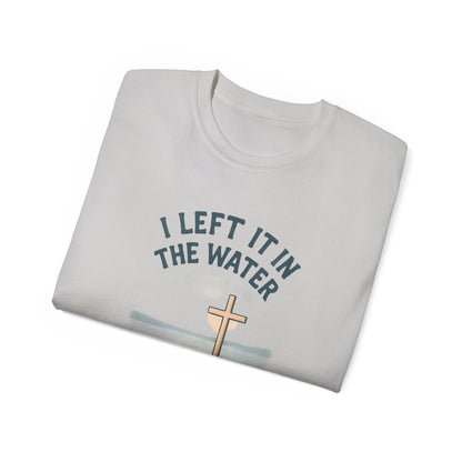 Inspirational Christian T-Shirt, I Left It in the Water Tee, Faith-Based Apparel, Unisex Cotton Top, Gift for Believers, Spiritual Wear