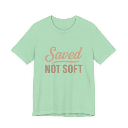 Saved Not Soft T-Shirt, Faith Tee, Christian Apparel, Casual Wear, Gift for Him, Everyday Style