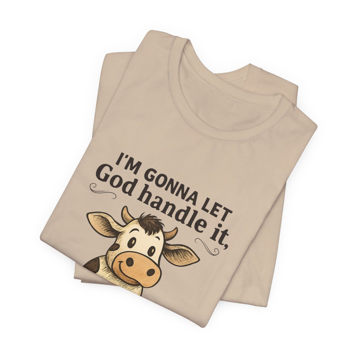 Funny Cow Quote Unisex Tee, God Handle It Shirt, Casual Humor T-Shirt, Gift for Cow Lovers, Farm Life Apparel