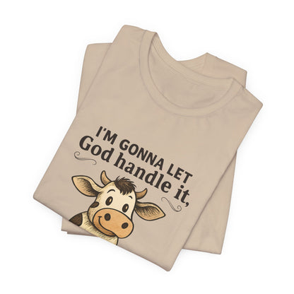 Funny Cow Quote Unisex Tee, God Handle It Shirt, Casual Humor T-Shirt, Gift for Cow Lovers, Farm Life Apparel