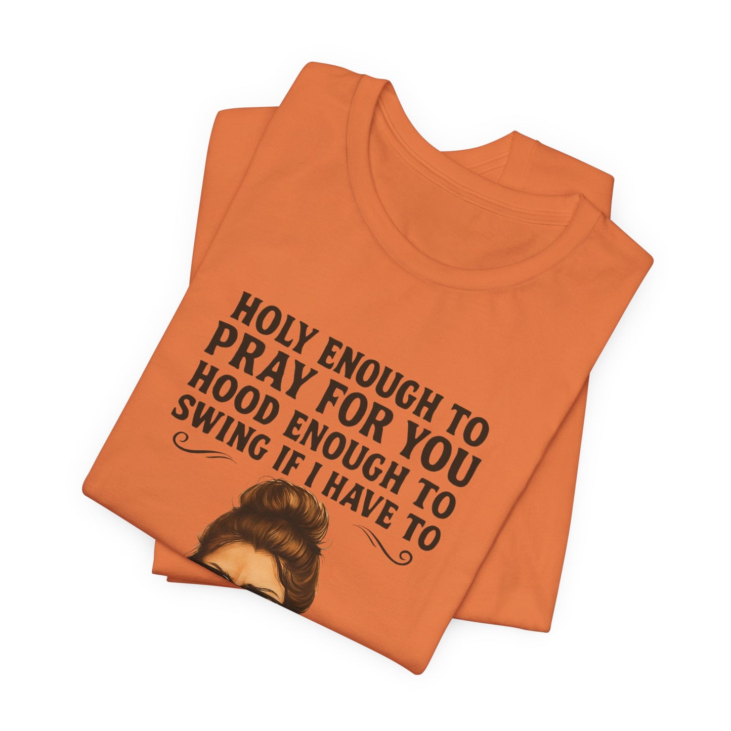 Holy Enough T-Shirt | Funny Quote Tee, Unisex Shirt, Casual Wear, Gift for Friends, Relaxed Fit, Summer Fashion