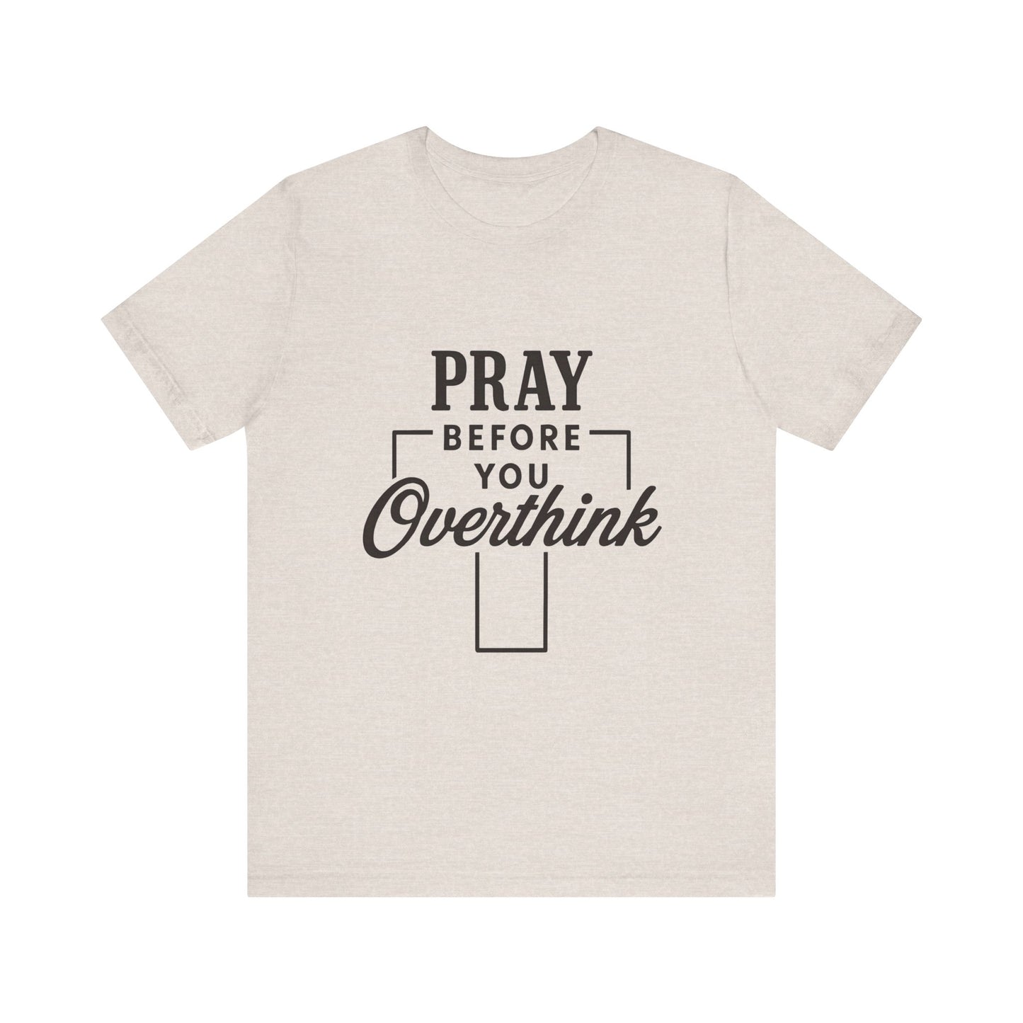 Pray Before You Overthink T-Shirt, Motivational Tee, Unisex Graphic Top, Casual Wear, Gift for Mental Health Awareness