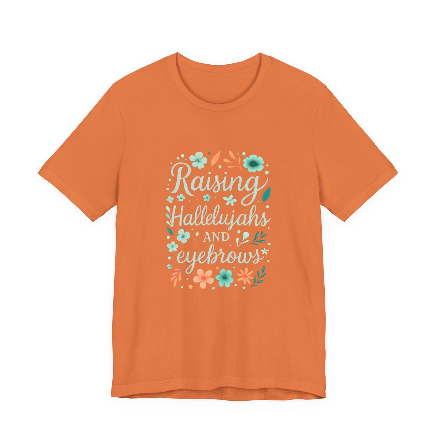 Floral Inspirational T-Shirt, Casual Unisex Tee, Gift for Her, Mother's Day, Everyday Wear, Colorful Quote Shirt